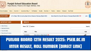 Punjab Board 12th Result 2025: pseb.ac.in Inter Result, Roll number [Direct Link]